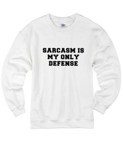 Sarcasm is My Only Defense Sweater