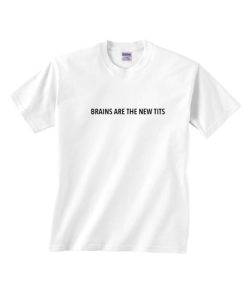 Brains Are The New Tits T-Shirt