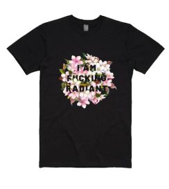 I Am Fucking Radiant T-shirt
