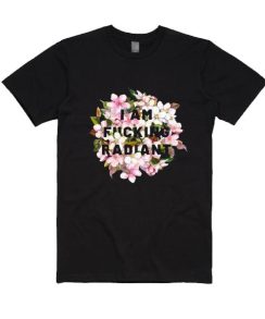 I Am Fucking Radiant T-shirt