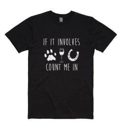 If It Involves Dogs Wine And Horses T-shirt