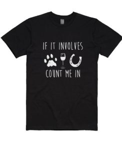 If It Involves Dogs Wine And Horses T-shirt