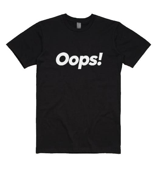 Oops T-shirt - shirts with sayings for women