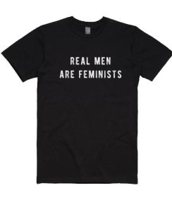Real Men Are Feminists T-shirt