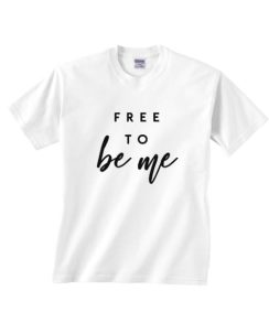 Free To Be Me T-shirt