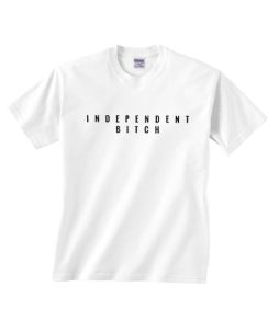 Independent Bitch T-shirt