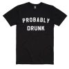 Probably Drunk T-shirt