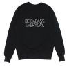 Be Badass Everyday Sweater