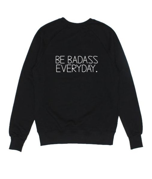 Be Badass Everyday Sweater