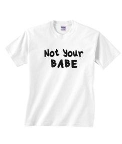 Not Your Babe T-shirt