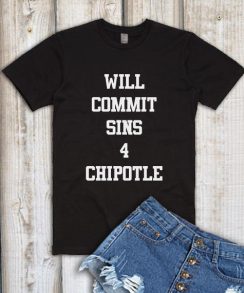 Will Commit Sins for Chipotle T-shirt