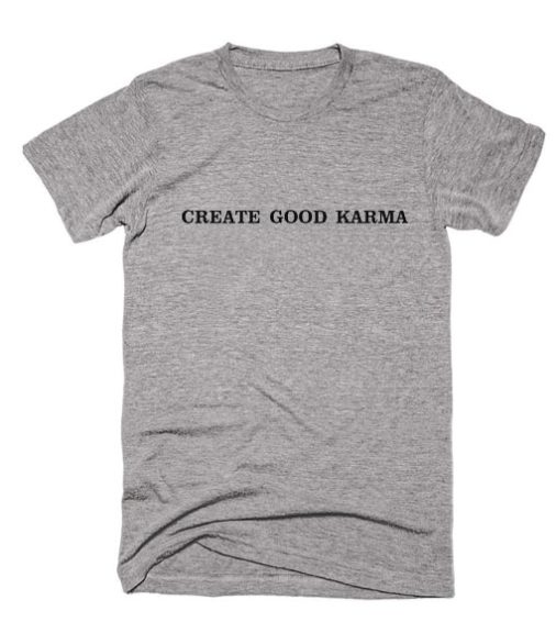 Create Good Karma T-shirt