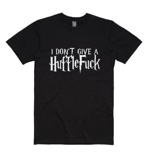 I Don T Give A Hufflefuck T Shirt Shirts With Sayings For Women