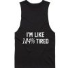 I'm 104% Tired Tank top