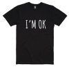 I'm OK T-shirt