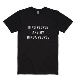 Kind People Are My Kinda People T-shirt