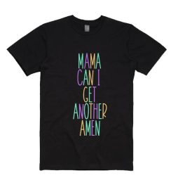 Mama Can I Get Another Amen T-Shirt