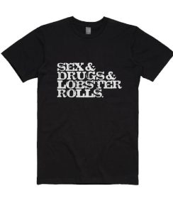 Sex Drugs Lobster Rolls T-Shirt