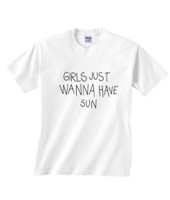 Girl Just Wanna Have Sun T-Shirt