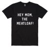 Hey Mom The Meatloaf! T-Shirt