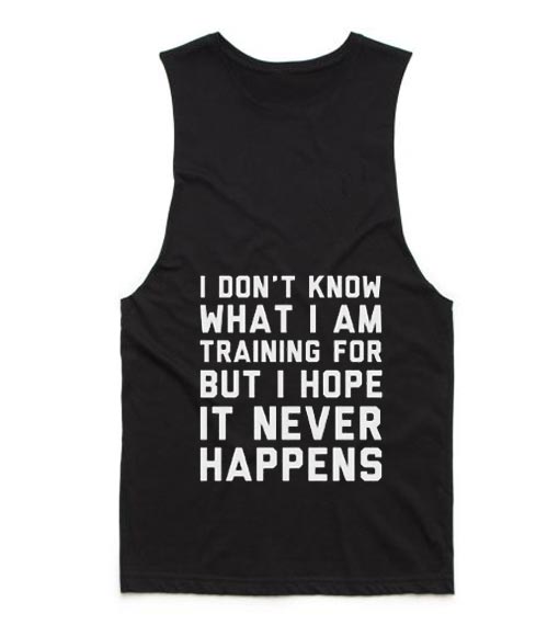 I Don't Know What I'm Training For Tank top - Tank Top with sayings