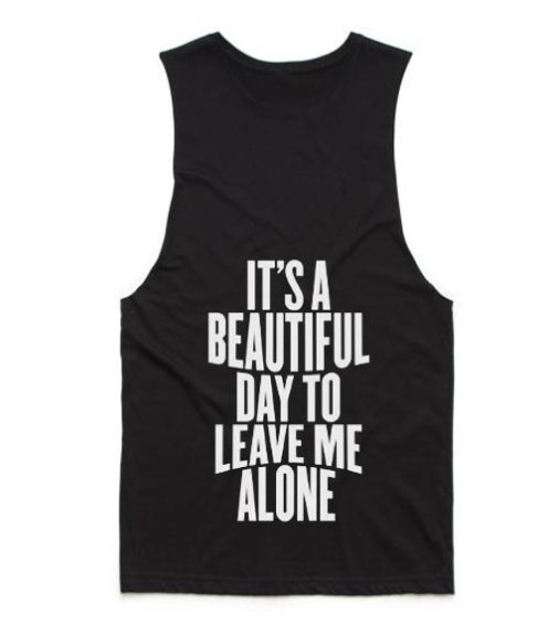 It's A Beautiful Day To Leave Me Alone Summer Tank top