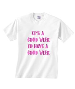 It's A Good Week To Have A Good Week T-Shirt
