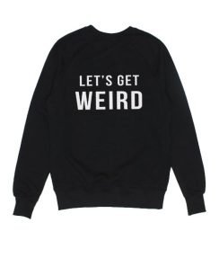 Let's Get Weird Sweater