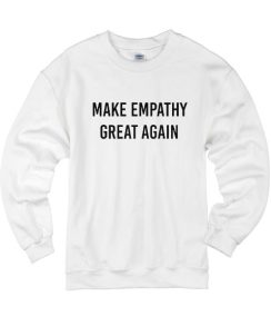 Make Empathy Great Again Sweater