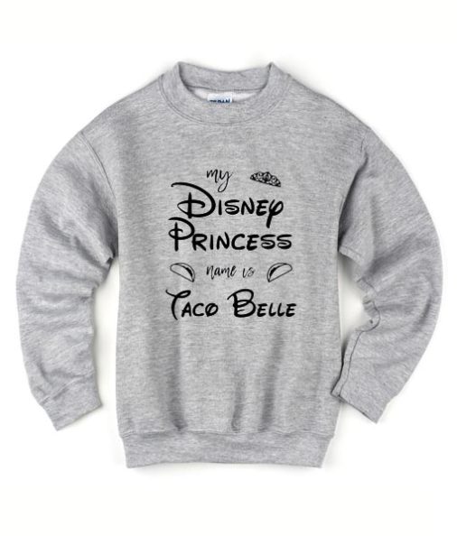 My Disney Princess Name is Taco Bell Sweater
