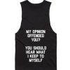 My Opinion Offended You You Should Hear What I Keep To Myself Tank top