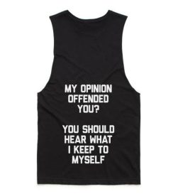 My Opinion Offended You You Should Hear What I Keep To Myself Tank top