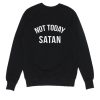 Not Today Satan Sweater