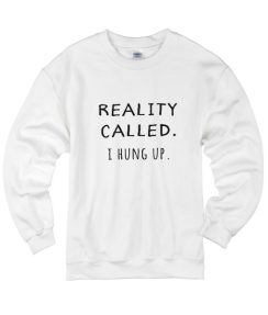 Reality Called I Hung Up Sweater