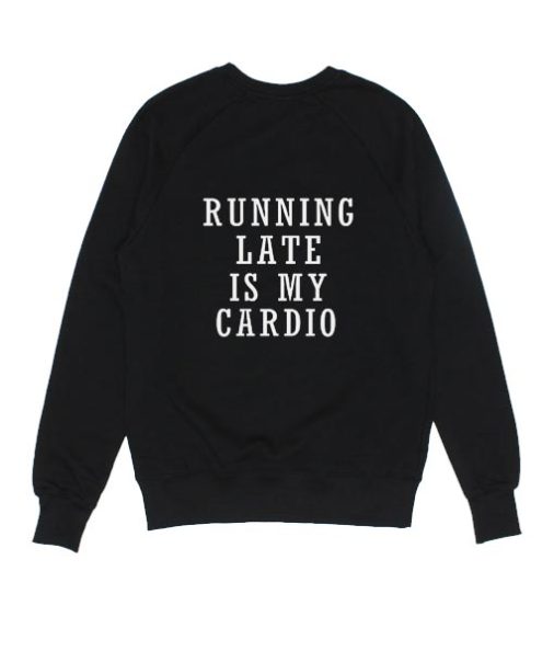 Running Late is My Cardio Sweater
