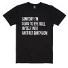 Someday I'm Going To Eye Roll Myself Into Another Dimension T-Shirt