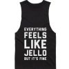 Everything Feels Like Jello Tank top
