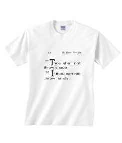 17 St Dont Try Me 38 Thou Shall Not Throw Shade 39 If Thou Can Not Shirt