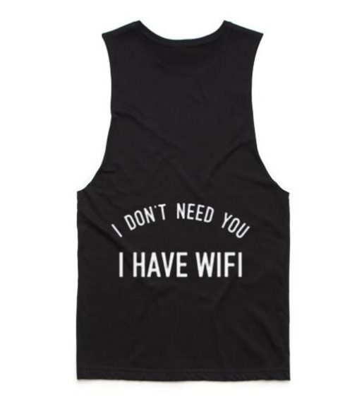 I Don't Need You I Have Wi-Fi Tank top