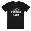 Lady Fucking Gaga Shirt