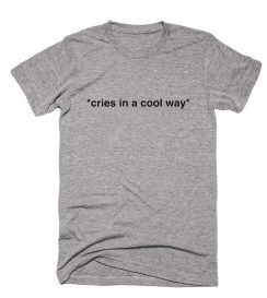 Cries in A Cool Way Shirt