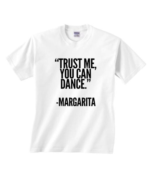 Trust Me You Can Dance Margarita Shirt