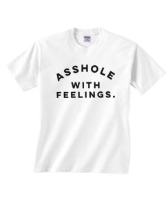 Asshole With Feelings Shirt