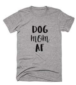 Dog Mom AF Shirt