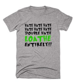 Hate Hate Hate Double Hate Loathe Shirt
