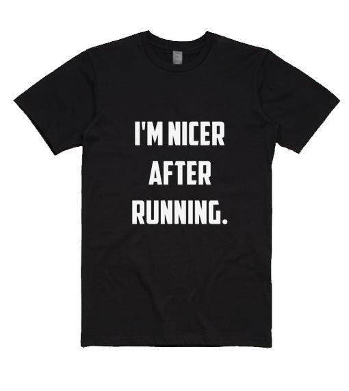 I'm Nicer after Running Shirt - funny shirts for mens and womens