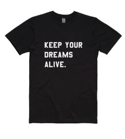 Keep Your Dreams Alive Shirt