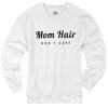 Mom Hair Don’t Care Sweater