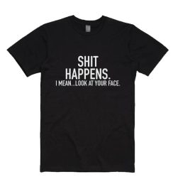 Shit Happens Funny Shirt