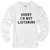 Sorry Im Not Listening Sweater